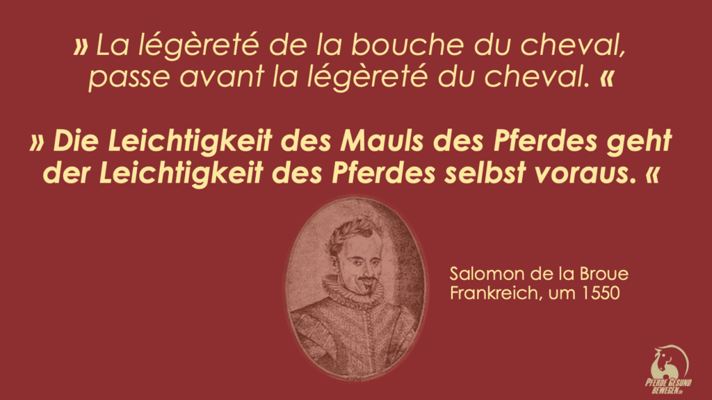 "Die Leichtigkeit des Mauls des Pferdes geht der Leichtigkeit des Pferdes selbst voraus" Salomon de la Broue, Frankreich, um 1550